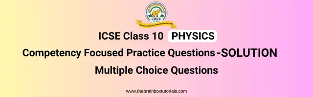 icse-class-10-physics-competency-based-practice-questions-solution